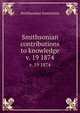 Smithsonian contributions to knowledge. v. 19 1874, Smithsonian Institution 