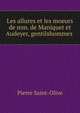 Les allures et les moeurs de mm. de Maniquet et Audeyer, gentilshommes ., Pierre Saint-Olive 
