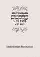Smithsonian contributions to knowledge. v. 29 1903, Smithsonian Institution 