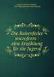 Die Rabenfeder microform : eine Erzahlung fur die Jugend, Barth, Christian Gottlob, 1799-1862,American Tract Society 