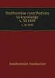 Smithsonian contributions to knowledge. v. 30 1895, Smithsonian Institution 