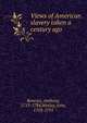 Views of American slavery taken a century ago, Benezet, Anthony, 1713-1784,Wesley, John, 1703-1791 