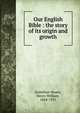 Our English Bible : the story of its origin and growth, Hamilton-Hoare, Henry William, 1844-1931 