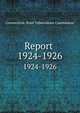 Report . 1924-1926, Connecticut. State Tuberculosis Commission 