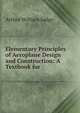 Elementary Principles of Aeroplane Design and Construction: A Textbook for ., Arthur William Judge 