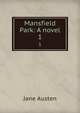 Mansfield Park: A novel. 1, Jane Austen 