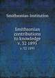 Smithsonian contributions to knowledge. v. 32 1895, Smithsonian Institution 