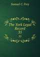 The York Legal Record. 35, Samuel C. Frey 