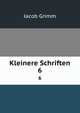 Kleinere Schriften. 6, Jacob Grimm 