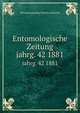 Entomologische Zeitung. jahrg. 42 1881, Entomologischer Verein zu Stettin 