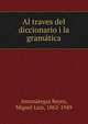 Al traves del diccionario i la gram?tica, Amun?tegui Reyes, Miguel Luis, 1862-1949 