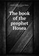 The book of the prophet Hosea, Bassett, F. Tilney (Francis Tilney), 1827-1892 