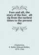 Fore and aft, the story of the fore & aft rig from the earliest times to the present day, Chatterton, E. Keble (Edward Keble), 1878-1944 