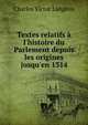 Textes relatifs ? l'histoire du Parlement depuis les origines jusqu'en 1314, Charles Victor Langlois 