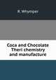 Coca and Chocolate Theri chemistry and manufacture, R. Whymper 