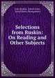 Selections from Ruskin: On Reading and Other Subjects, John Ruskin, Edwin Ginn, David Henry Montgomery 