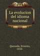 La evolucion del idioma nacional, Quesada, Ernesto, 1858- 