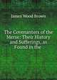 The Covenanters of the Merse: Their History and Sufferings, as Found in the ., James Wood Brown 