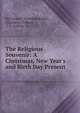 The Religious Souvenir: A Christmas, New Year's and Birth Day Present, Bp Gregory Thurston Bedell, Chauncey Colton, T.K. Collins &amp; Co 