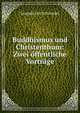 Buddhismus und Christenthum: Zwei offentliche Vortrage, Leopold von Schroeder 