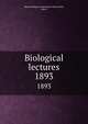 Biological lectures. 1893, Marine Biological Laboratory (Woods Hole, Mass.) 