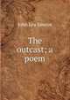 The outcast; a poem, John Lea Simcox 