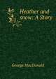 Heather and snow: A Story, MacDonald George 