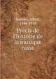 Pr?cis de l'histoire de la musique russe, Soubies, Albert, 1846-1918 