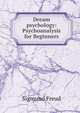 Dream psychology: Psychoanalysis for Beginners, Sigmund Freud 
