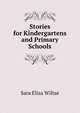 Stories for Kindergartens and Primary Schools, Sara Eliza Wiltse 