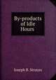 By-products of Idle Hours ., Joseph B. Strauss 