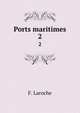 Ports maritimes. 2, F. Laroche 