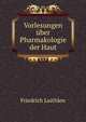Vorlesungen uber Pharmakologie der Haut, Friedrich Luithlen 