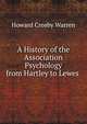 A History of the Association Psychology from Hartley to Lewes ., Howard Crosby Warren 