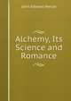 Alchemy, Its Science and Romance, John Edward Mercer 