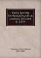 Early Spring in Massachusetts: Journal, Volume 8: 1854., Thoreau, Henry David, 1817-1862 