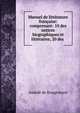 Manuel de litterature francaise: comprenant: 10 des notices biographiques et litteraires; 20 des ., Amede de Rougemont 