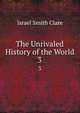The Unrivaled History of the World. 3, Israel Smith Clare 