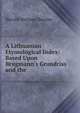 A Lithuanian Etymological Index: Based Upon Brugmann's Grundriss and the ., Harold Herman Bender 