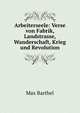 Arbeiterseele: Verse von Fabrik, Landstrasse, Wanderschaft, Krieg und Revolution, Max Barthel 