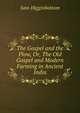 The Gospel and the Plow, Or, The Old Gospel and Modern Farming in Ancient India, Sam Higginbottom 