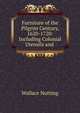 Furniture of the Pilgrim Century, 1620-1720: Including Colonial Utensils and ., Wallace Nutting 