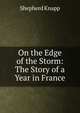 On the Edge of the Storm: The Story of a Year in France, Shepherd Knapp 