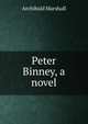 Peter Binney, a novel, Marshall, Archibald, 1866-1934 