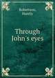 Through John's eyes, Robertson, Huntly 