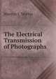 The Electrical Transmission of Photographs, Marcus J. Martin 