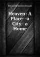 Heaven: A Place--a City--a Home, Edward McKendree Bounds 