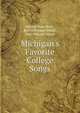 Michigan's Favorite College Songs, Minnie Maes Root , Roy Dickinson Welch , Earl Vincent Moore 