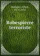 Robespierre terroriste, Mathiez, Albert, 1874-1932 