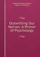 Outwitting Our Nerves: A Primer of Psychology, Josephine Agnes Jackson, Helen M . Salisbury 